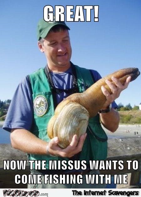 Now the missus wants to come fishing with me funny meme – Foolish Friday pictures @PMSLweb.com