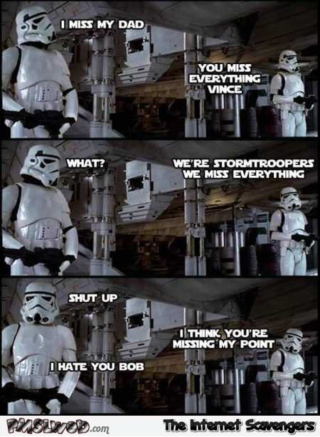 Stormtroopers miss everything funny meme @PMSLweb.com