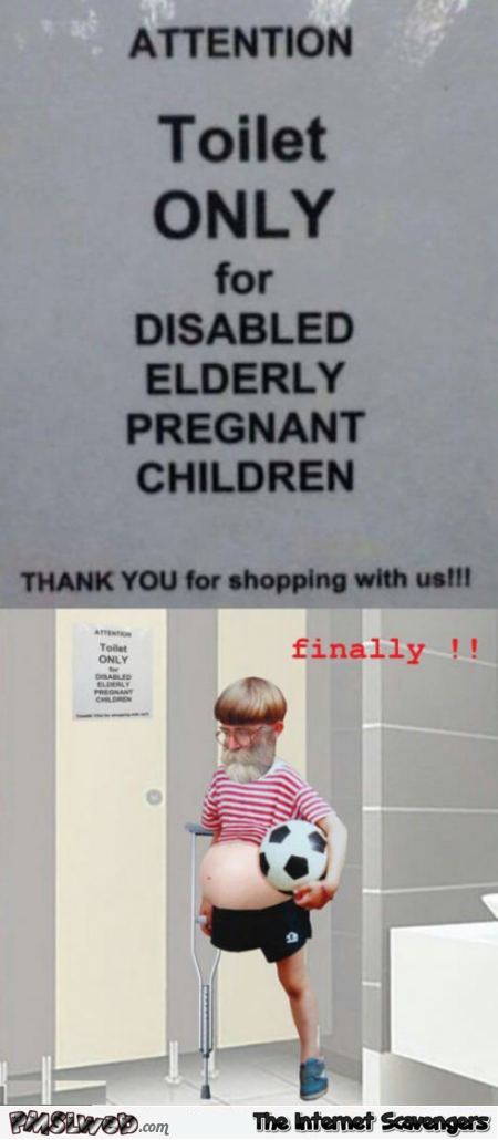 Toilet only for pregnant elderly disabled children funny meme @PMSLweb.com