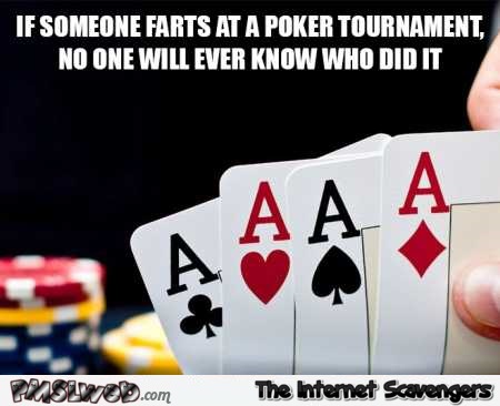 If someone farts at the poker tournament funny meme @PMSLweb.com