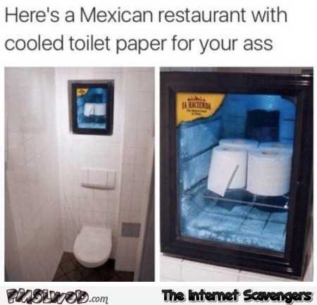Mexican restaurant with cooled toilet paper humor @PMSLweb.com