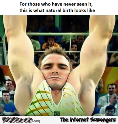 What natural birth looks like humor @PMSLweb.com