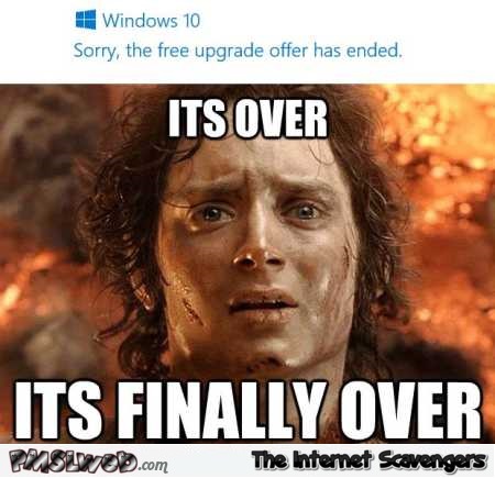 Windows 10 upgrade offer has ended funny meme @PMSLweb.com