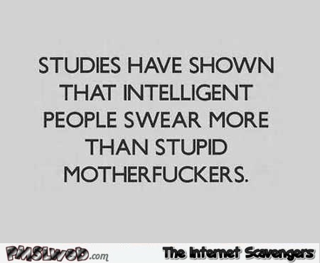 Studies have shown that intelligent people swear more funny quote