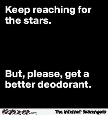 Keep reaching for the stars funny quote @PMSLweb.com