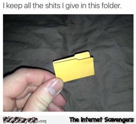 The folder I keep the shits I give in funny meme
