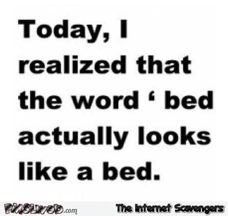 The word bed actually looks like a bed funny quote – Sunday PMSL collection @PMSLweb.com