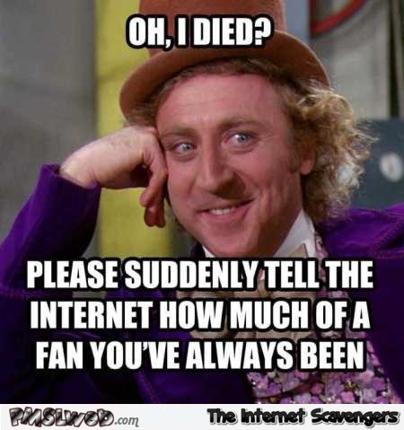 Gene Wilder died funny meme @PMSLweb.com