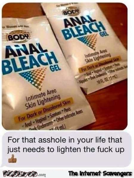 Funny anal bleach gel @PMSLweb.com