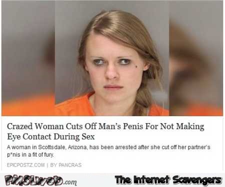 Crazy woman cuts off man’s penis funny news @PMSLweb.com