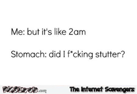 Your stomach at 2am humor @PMSLweb.com