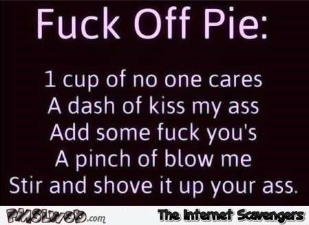 Funny f*ck off pie recipe @PMSLweb.com