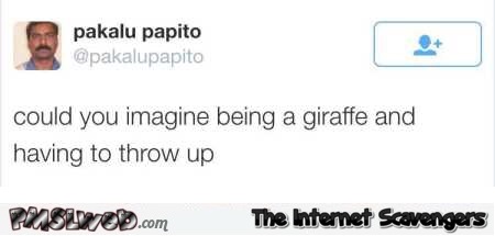 Imagine being a giraffe and having to throw up funny tweet @PMSLweb.com