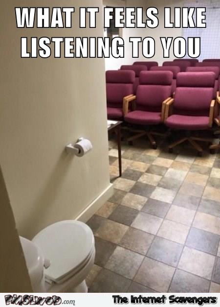 What it feels like listening to you funny meme – TGIF Picture Craze @PMSLweb.com