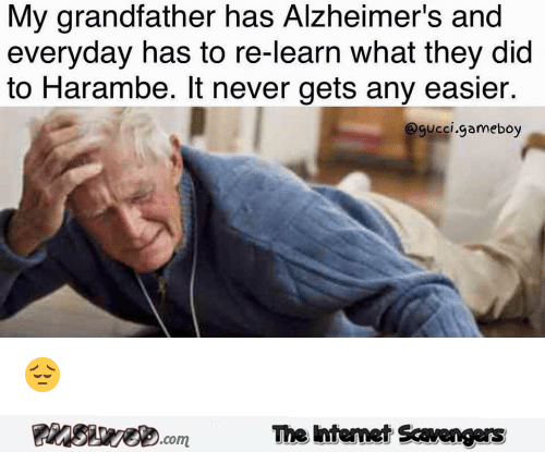 My grandfather has Alzheimer’s harambe joke – Weekend funniness @PMSLweb.com