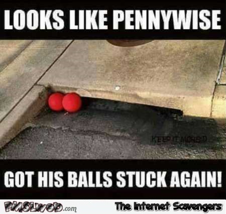 Pennywise got his balls stuck again funny meme – Sunday PMSL collection @PMSLweb.com