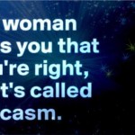 If a woman tells you that you’re right sarcastic humor @PMSLweb.com