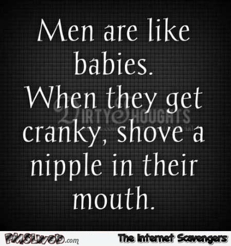 Men are like babies funny quote @PMSLweb.com