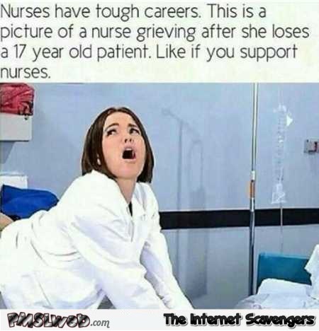 Nurses have tough careers funny dank meme @PMSLweb.com