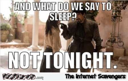 And what do we say to sleep funny meme @PMSLweb.com