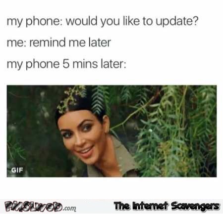 When your phone wants to update funny meme @PMSLweb.com