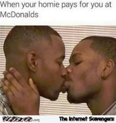 When your homie pays for you at McDonalds funny meme