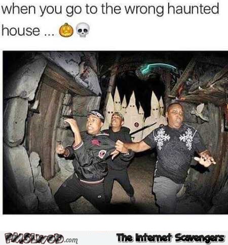 When you go to the wrong haunted house funny meme @PMSLweb.com