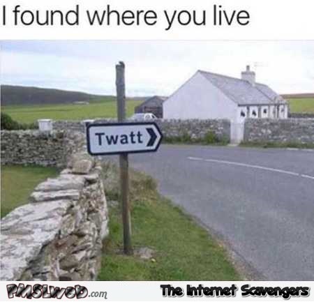 Found where you live funny twatt sign – Sunday guffaws @PMSLweb.com