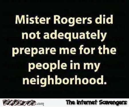 Funny Mister Rogers quote @PMSLweb.com