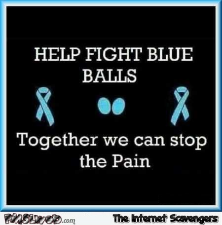 Help fight blue balls sarcastic humor @PMSLweb.com