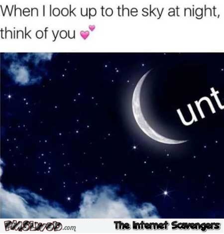 When I look up to the sky at night sarcastic humor @PMSLweb.com