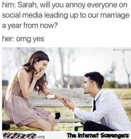 Wedding proposals these days be like funny meme @PMSLweb.com