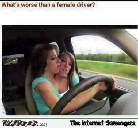 What’s worse than a female driver inappropriate humor – Tuesday LMAO @PMSLweb.com