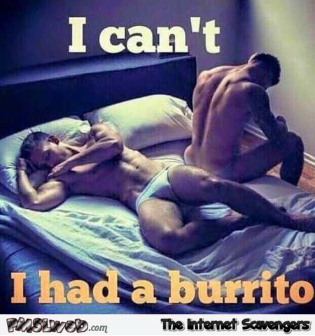 Can’t have anal I had a burrito funny adult meme @PMSLweb.com