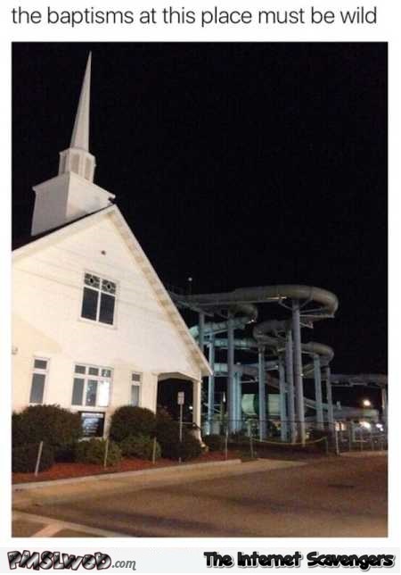 The baptisms at this place must be wild funny meme @PMSLweb.com