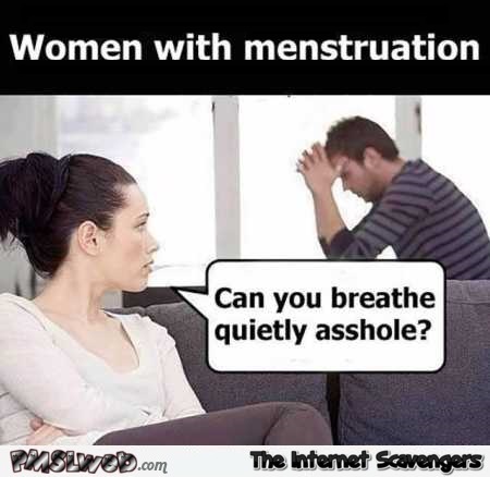 Women with menstruation sarcastic humor @PMSLweb.com