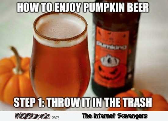 How to enjoy pumpkin beer funny meme @PMSLweb.com
