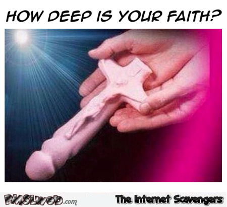 How deep is your faith adult humor @PMSLweb.com