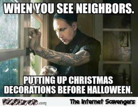 When people put Christmas decorations up before Halloween funny meme @PMSLweb.com