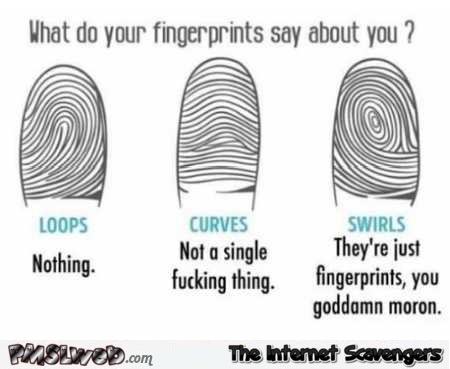 What do your finger prints say about you sarcastic humor @PMSLweb.com