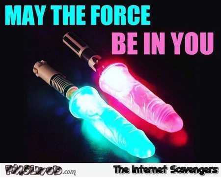 May the force be in you adult humor @PMSLweb.com
