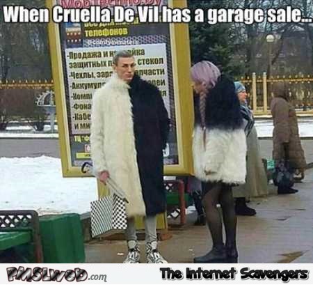 When Cruella de ville has a garage sale funny meme @PMSLweb.com