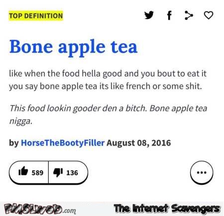 Bone apple tea funny definition – Funny Friday insanity @PMSLweb.com