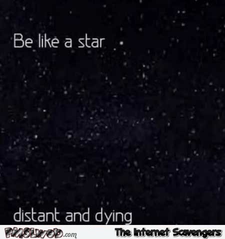 Be like a star sarcastic humor