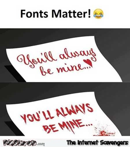 Fonts matter funny meme @PMSLweb.com