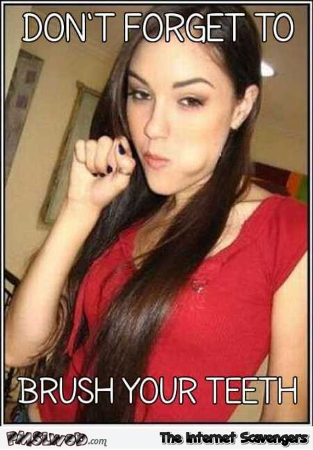 Don’t forget to brush your teeth funny Sasha Grey meme – Tuesday chuckles @PMSLweb.com