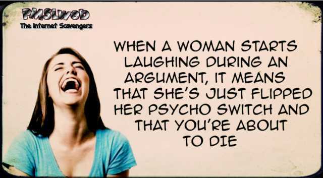 When a woman starts laughing during an argument sarcastic humor @PMSLweb.com