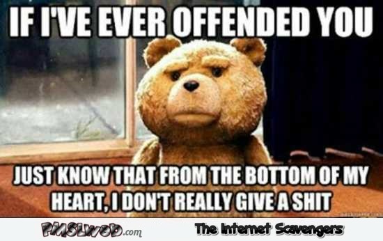 If I’ve ever offended you funny meme – Hilarious Hump day nonsense @PMSLweb.com