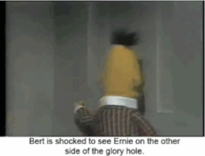 Bert is shocked to see Ernie on the other side of the glory hole gif @PMSLweb.com
