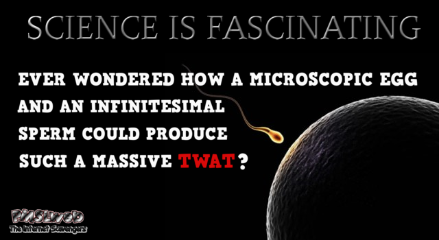 Science is fascinating sarcastic humor – TGIF internet nonsense @PMSLweb.com